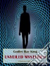 Unveiled Mysteries. E-book. Formato EPUB ebook di Godfré Ray King