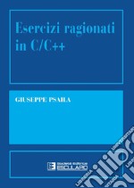 Esercizi ragionati in C/C++. E-book. Formato PDF ebook