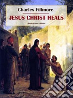 Jesus Christ Heals. E-book. Formato EPUB ebook