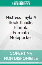 Mistress Layla 4 Book Bundle. E-book. Formato Mobipocket ebook di Domina Martine