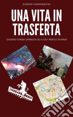 Una vita in trasfertaOvvero forza granata su e giù per lo stivale. E-book. Formato EPUB ebook