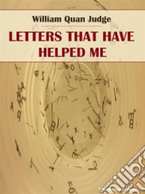 Letters That Have Helped Me. E-book. Formato EPUB ebook di William Quan Judge