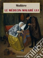 Le Médecin malgré lui. E-book. Formato EPUB ebook