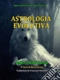 Astrologia Evolutiva. E-book. Formato EPUB ebook di Jeffrey Wolf Green