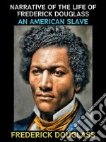 Narrative of the Life of Frederick DouglassAn American Slave. E-book. Formato PDF ebook