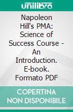 Napoleon Hill's PMA: Science of Success Course - An Introduction. E-book. Formato PDF ebook