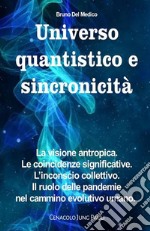 Universo quantistico e sincronicità. La visione antropica. Le coincidenze significative. L’inconscio collettivo. Il ruolo delle pandemie nel cammino evolutivo umano. E-book. Formato PDF ebook