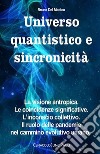 Universo quantistico e sincronicità. La visione antropica. Le coincidenze significative. L’inconscio collettivo. Il ruolo delle pandemie nel cammino evolutivo umano. E-book. Formato PDF ebook