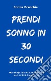 Prendi sonno in 30 secondi. E-book. Formato EPUB ebook