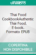 Thai Food CookbookAuthentic Thai Food. E-book. Formato EPUB ebook