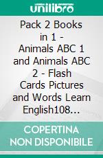 Pack 2 Books in 1 - Animals ABC 1 and Animals ABC 2 - Flash Cards Pictures and Words Learn English108 Learning Cards to Learn English the Easy Way with Animal ABC Flashcards. E-book. Formato Mobipocket ebook di First Words Books