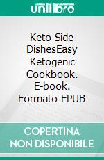Keto Side DishesEasy Ketogenic Cookbook. E-book. Formato EPUB ebook
