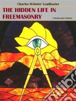 The Hidden Life in Freemasonry. E-book. Formato EPUB ebook