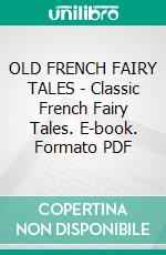 OLD FRENCH FAIRY TALES - Classic French Fairy Tales. E-book. Formato PDF ebook di Comtesse de Segur