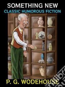 Something NewClassic Humorous Fiction. E-book. Formato PDF ebook di P. G. Wodehouse