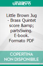 Little Brown Jug - Brass Quintet score &amp; partsSwing. E-book. Formato PDF ebook