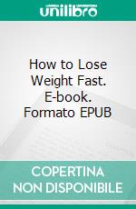 How to Lose Weight Fast. E-book. Formato EPUB ebook