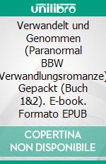 Verwandelt und Genommen (Paranormal BBW Verwandlungsromanze) Gepackt (Buch 1&2). E-book. Formato EPUB ebook di Alex Anders