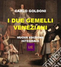 I due gemelli veneziani. E-book. Formato EPUB ebook di Carlo Goldoni