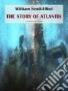 The Story of Atlantis. E-book. Formato EPUB ebook di William Scott-Elliot