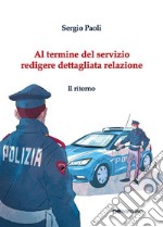 Al termine del servizio redigere dettagliata relazione. Il ritorno. E-book. Formato Mobipocket ebook