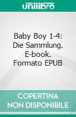 Baby Boy 1-4: Die Sammlung. E-book. Formato EPUB ebook di Alex Anders