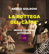 La bottega del caffè. E-book. Formato EPUB ebook di Carlo Goldoni