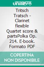 Tritsch Tratsch - Clarinet flexible Quartet score & partsPolka Op. 214. E-book. Formato PDF ebook