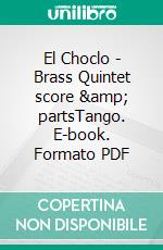 El Choclo - Brass Quintet score & partsTango. E-book. Formato EPUB ebook di Ángel Villoldo