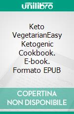 Keto VegetarianEasy Ketogenic Cookbook. E-book. Formato EPUB ebook