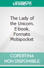 The Lady of the Unicorn. E-book. Formato EPUB ebook