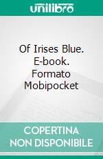 Of Irises Blue. E-book. Formato EPUB ebook