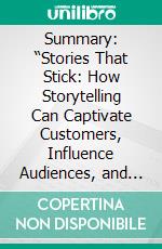 Summary: “Stories That Stick: How Storytelling Can Captivate Customers, Influence Audiences, and Transform Your Business&quot; by Kindra Hall - Discussion Prompts. E-book. Formato EPUB ebook