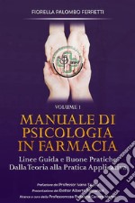 Manuale di Psicologia in Farmacia Volume 1Linee guida e buone pratiche. Dalla teoria alla pratica applicativa. E-book. Formato EPUB ebook