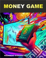 Money GameChi non risica non rosica. E-book. Formato Mobipocket ebook