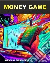 Money GameChi non risica non rosica. E-book. Formato Mobipocket ebook di Nazareno Signoretto