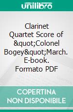 Clarinet Quartet Score of &quot;Colonel Bogey&quot;March. E-book. Formato EPUB ebook