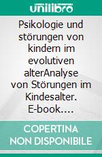 Psikologie und störungen von kindern im evolutiven alterAnalyse von Störungen im Kindesalter. E-book. Formato EPUB ebook di Stefano Calicchio