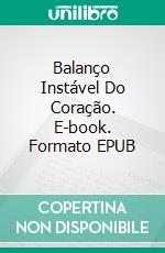 Balanço Instável Do Coração. E-book. Formato EPUB ebook