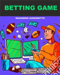 Betting GameMeglio bookmaker o scommettitore. E-book. Formato Mobipocket ebook di Nazareno Signoretto