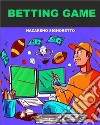 Betting GameMeglio bookmaker o scommettitore. E-book. Formato Mobipocket ebook di Nazareno Signoretto