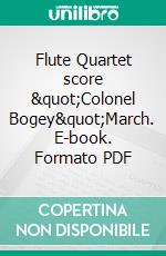 Flute Quartet score &quot;Colonel Bogey&quot;March. E-book. Formato EPUB ebook