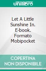 Let A Little Sunshine In. E-book. Formato Mobipocket ebook