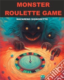 Monster Roulette GameDecisioni mostruose. E-book. Formato Mobipocket ebook di Nazareno Signoretto