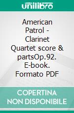 American Patrol - Clarinet Quartet score & partsOp.92. E-book. Formato PDF ebook di Frank White Meacham