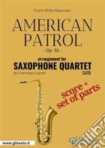 American Patrol - Saxophone Quartet score & partsOp.92. E-book. Formato PDF ebook di Frank White Meacham