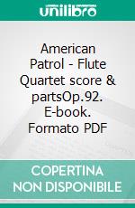 American Patrol - Flute Quartet score & partsOp.92. E-book. Formato PDF ebook di Frank White Meacham