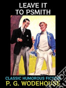 Leave it to PsmithClassic Humorous Fiction. E-book. Formato PDF ebook di P. G. Wodehouse