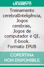Treinamento cerebralInteligência, Jogos cerebrais, Jogos de computador e QI. E-book. Formato EPUB ebook