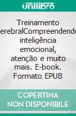 Treinamento cerebralCompreendendo inteligência emocional, atenção e muito mais. E-book. Formato EPUB ebook